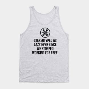 Stereotyped as lazy ever since we stopped working for free, Black History Tank Top